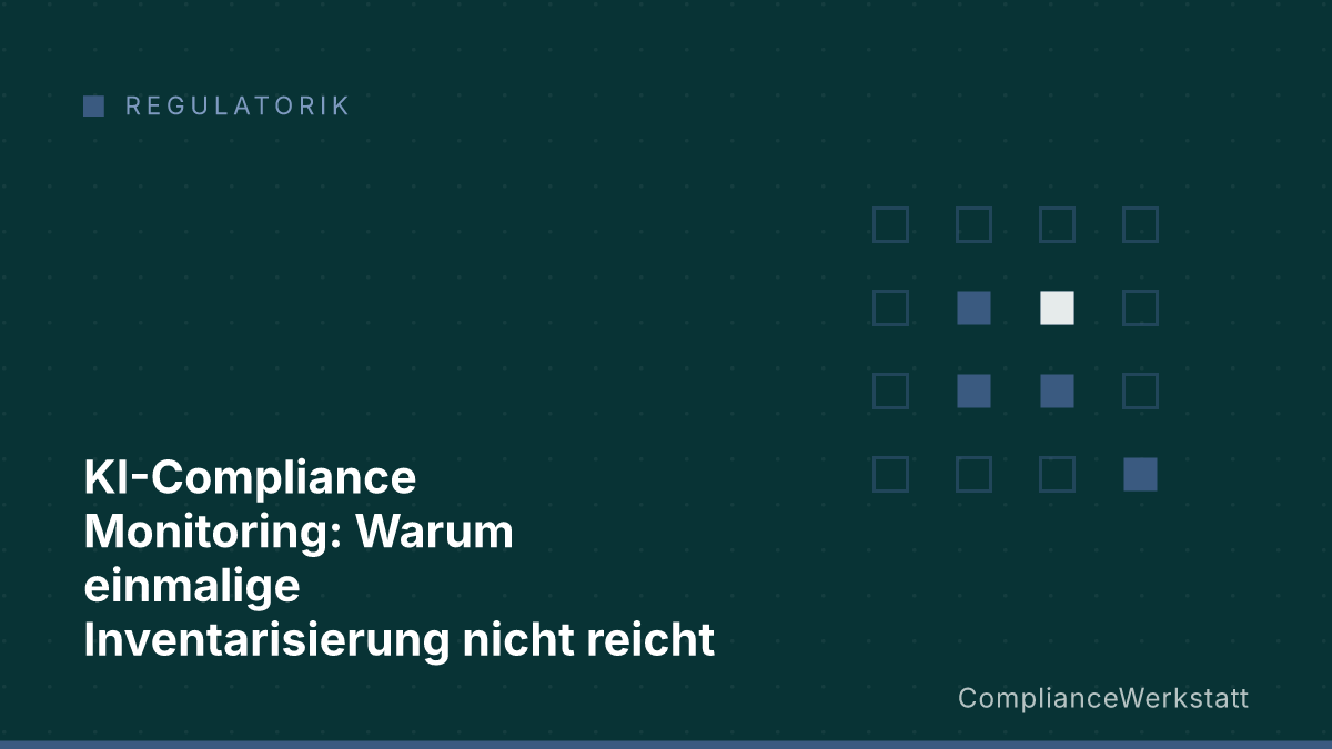 KI-Compliance Monitoring: Warum einmalige Inventarisierung nicht reicht
